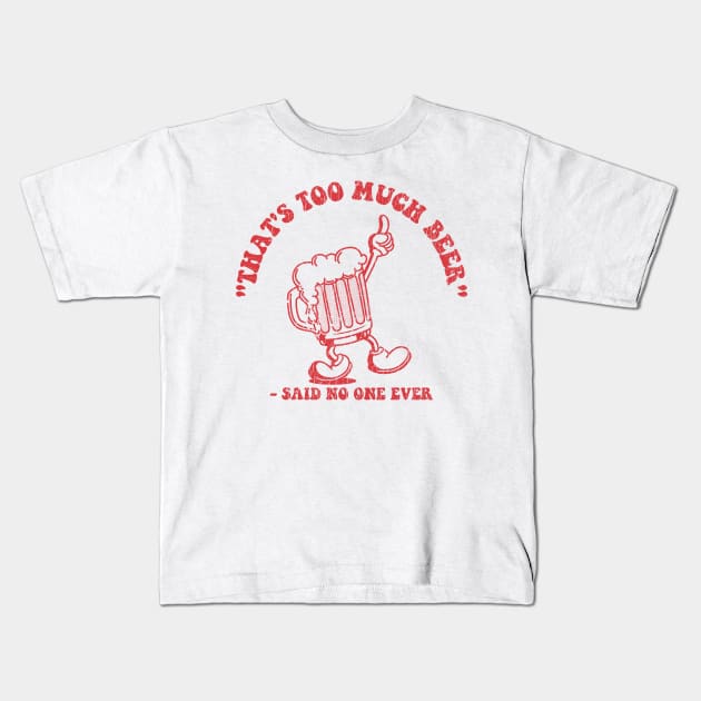 That's Too Much Beer ✅ Kids T-Shirt by Sachpica